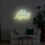 Its So Good To Be Home Neon Sign