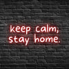 Keep Calm Stay Home Neon Sign