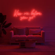 Kiss Me Before You Go Neon Sign