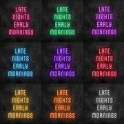 Late Nights Early Mornings Neon Sign