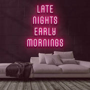 Late Nights Early Mornings Neon Sign