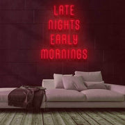 Late Nights Early Mornings Neon Sign