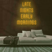 Late Nights Early Mornings Neon Sign