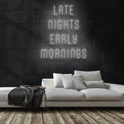 Late Nights Early Mornings Neon Sign