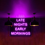 Late Nights Early Mornings Neon Sign