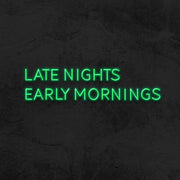 Late Nights Early Mornings Neon Sign