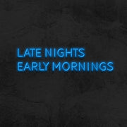 Late Nights Early Mornings Neon Sign