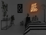 Lets Get Weird Neon Sign