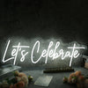 Let Us Celebrate White Custom Neon Sign