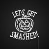 Lets Get Smashed Neon Sign