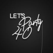 Lets Party 40 Neon Sign