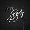 Lets Party 40 Neon Sign