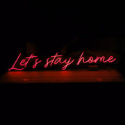 Lets Stay Home Neon Sign