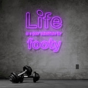 Life Is A Poor Substitute For Footy Neon Sign