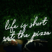 Life Is Short Eat The Pizza White Neon Sign