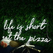 Life Is Short Eat The Pizza White Neon Sign