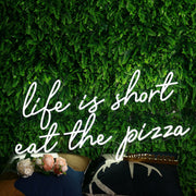 Life Is Short Eat The Pizza White Neon Sign