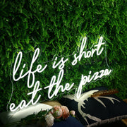 Life Is Short Eat The Pizza White Neon Sign