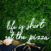 Life Is Short Eat The Pizza White Neon Sign