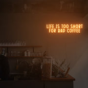 Life Is Too Short For Bad Coffee Neon Sign Custom Neon Sign Lights Night Lamp Led Neon Sign Light For Home Party MG10134