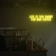 Life Is Too Short For Bad Coffee Neon Sign Custom Neon Sign Lights Night Lamp Led Neon Sign Light For Home Party MG10134