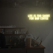 Life Is Too Short For Bad Coffee Neon Sign Custom Neon Sign Lights Night Lamp Led Neon Sign Light For Home Party MG10134