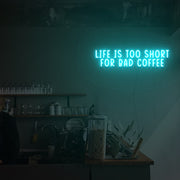 Life Is Too Short For Bad Coffee Neon Sign Custom Neon Sign Lights Night Lamp Led Neon Sign Light For Home Party MG10134