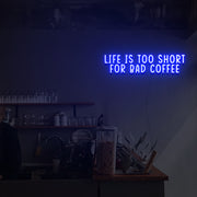 Life Is Too Short For Bad Coffee Neon Sign Custom Neon Sign Lights Night Lamp Led Neon Sign Light For Home Party MG10134