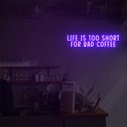 Life Is Too Short For Bad Coffee Neon Sign Custom Neon Sign Lights Night Lamp Led Neon Sign Light For Home Party MG10134