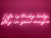 Life Is Tricky Baby Stay In Your Magic Neon Sign