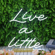 Live A Little White Neon Sign