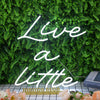 Live A Little White Neon Sign