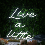 Live A Little White Neon Sign