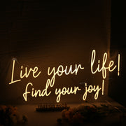 Live Your Like Find Your Joy Yellow Neon Sign