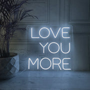 Love You More Neon Sign