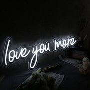 Love You More White LED Neon Sign