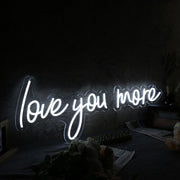 Love You More White LED Neon Sign