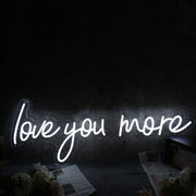 Love You More White LED Neon Sign