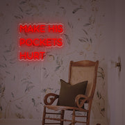 Make His Pockets Hurt LED Neon Sign