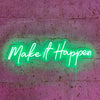 Make It Happen Neon Sign