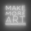 Make More Art Neon Sign