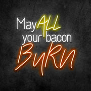 May All Your Bacon Burn Neon Sign