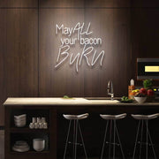 May All Your Bacon Burn Neon Sign