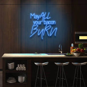 May All Your Bacon Burn Neon Sign