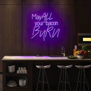 May All Your Bacon Burn Neon Sign