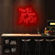 May All Your Bacon Burn Neon Sign