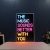 Music Sounds Better With You Neon Sign