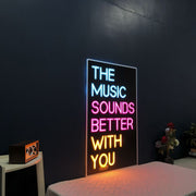 Music Sounds Better With You Neon Sign