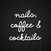 Nails Coffee And Cocktails Neon Sign