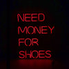 Need Money For Shoes Neon Sign